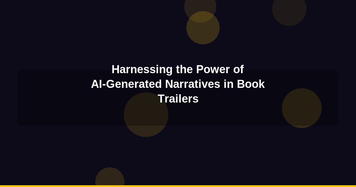 Harnessing the Power of AI-Generated Narratives in Book Trailers