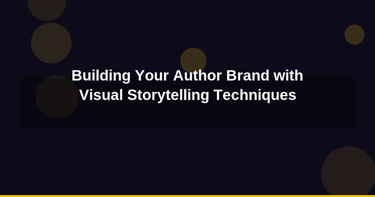 Building Your Author Brand with Visual Storytelling Techniques