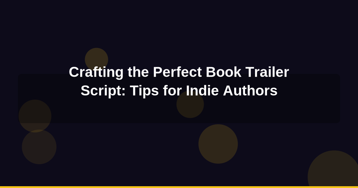 Crafting the Perfect Book Trailer Script: Tips for Indie Authors