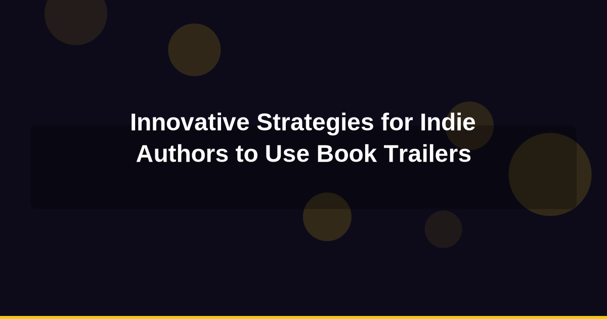 Innovative Strategies for Indie Authors to Use Book Trailers