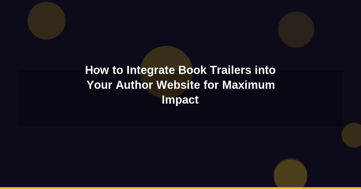 How to Integrate Book Trailers into Your Author Website for Maximum Impact