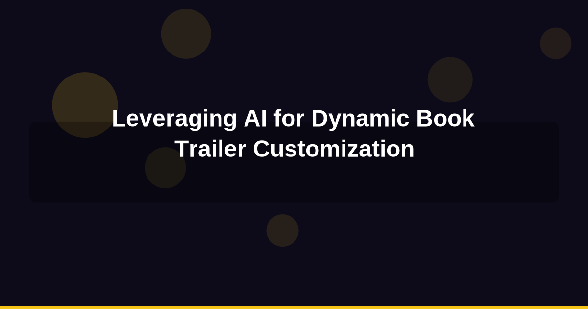 Leveraging AI for Dynamic Book Trailer Customization