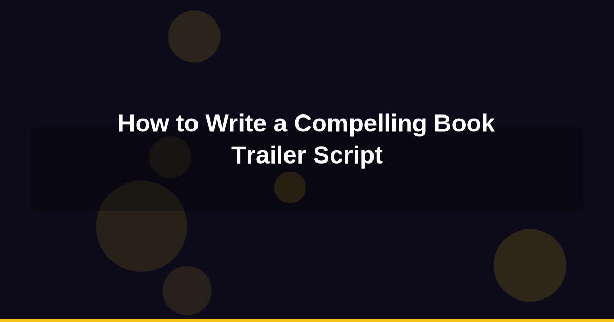 How to Write a Compelling Book Trailer Script That Hooks Viewers in 5 Seconds